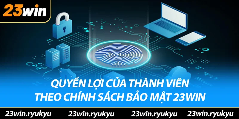 Quyền lợi của thành viên theo chính sách bảo mật 23win