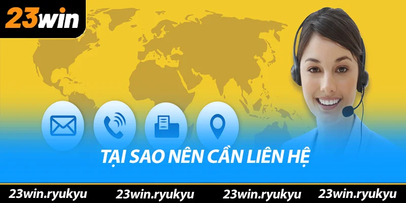 Tại sao nên cần liên hệ 23win